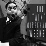 The "Ain't Misbehavin" Weekend