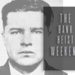 The Bank Heist Weekend
