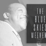 The Blue Skies Weekend